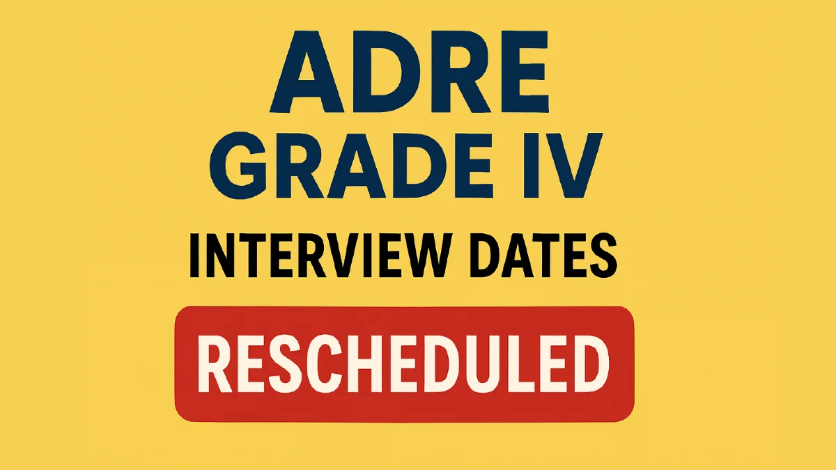 ADRE Grade IV Interview Dates Rescheduled